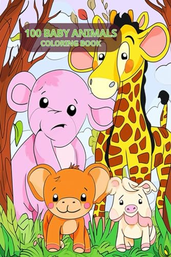 100 Baby Animals Coloring Book: For Kids Boys and Girls Featuring Cute Animal from Forests, Jungles, Oceans and Farms von Independently published
